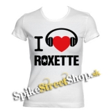 I LOVE ROXETTE - biele dámske tričko