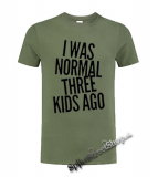 I WAS NORMAL THREE KIDS AGO - olivové pánske tričko