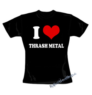 I LOVE THRASH METAL - čierne dámske tričko