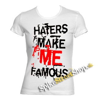 HATERS MAKE ME FAMOUS - biele dámske tričko